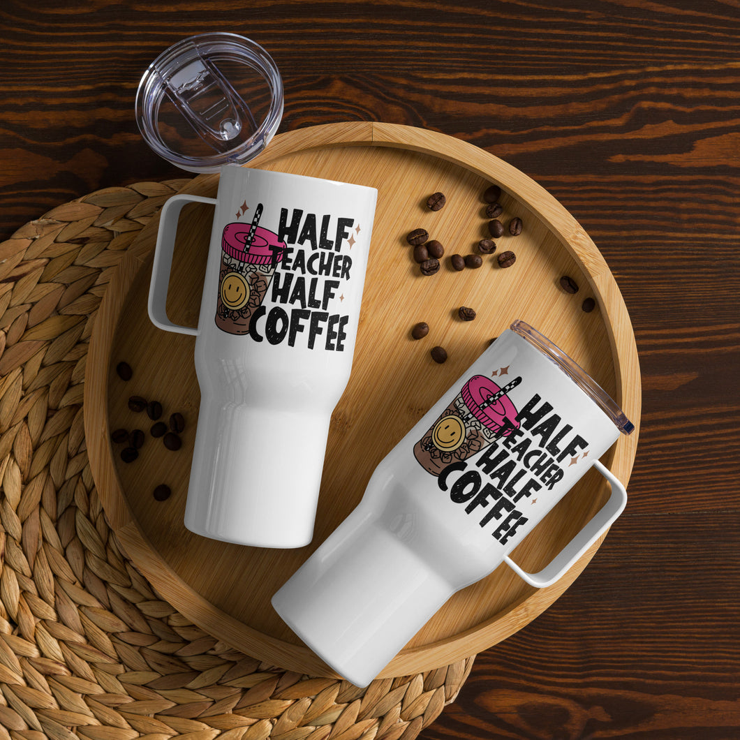 Half Teacher Half Coffee Travel Mug With A Handle