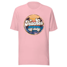 Load image into Gallery viewer, Teacher Off Duty T-shirt