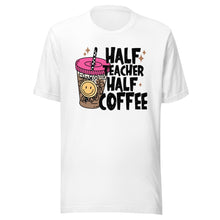Load image into Gallery viewer, Half Teacher Half Coffee T-shirt