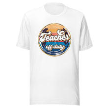 Load image into Gallery viewer, Teacher Off Duty T-shirt
